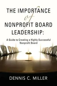 The Importance of Nonprofit Board Leadership - Dennis C. Miller