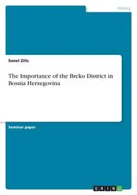 The Importance of the Brcko District in Bosnia Herzegovina - Zilic Sanel