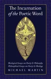 The Incarnation of the Poetic Word - Martin Michael