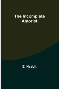 The Incomplete Amorist - Nesbit E.