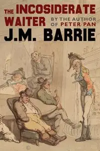 The Inconsiderate Waiter - Barrie J.M.