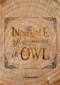 The Incredible Adventures of Mr Owl - Beaudoin Léo