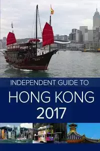 The Independent Guide to Hong Kong 2017 - Colin Rampton