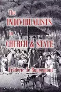 The Individualists in Church and State - Rougemont Frédéric de