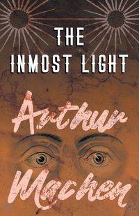 The Inmost Light - Arthur Machen