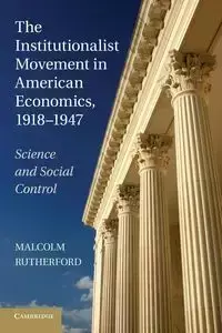 The Institutionalist Movement in American Economics, 1918-1947 - Malcolm Rutherford