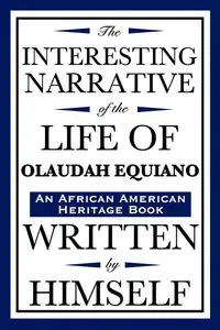 The Interesting Narrative of the Life of Olaudah Equiano - Equiano Olaudah