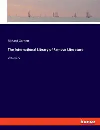 The International Library of Famous Literature - Garnett Richard