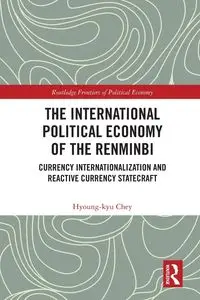 The International Political Economy of the Renminbi - Chey Hyoung-kyu