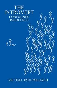 The Introvert Confounds Innocence - Michael Paul Michaud