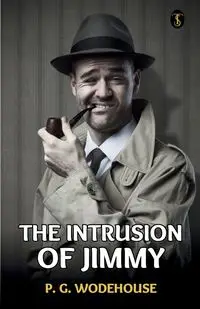 The Intrusion Of Jimmy - Wodehouse P. G.