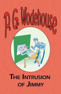 The Intrusion of Jimmy - From the Manor Wodehouse Collection, a selection from the early works of P. G. Wodehouse - Wodehouse P. G.