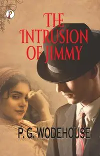 The Intrusion of Jimmy - Wodehouse P. G.