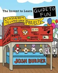 The Invent To Learn Guide To Fun - Josh Burker