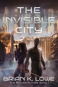 The Invisible City - Brian K. Lowe