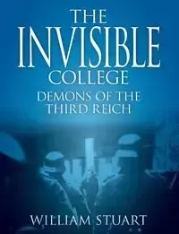 The Invisible College - Demons of the Third Reich - Stuart William
