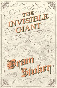 The Invisible Giant - Bram Stoker