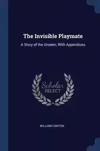 The Invisible Playmate - William Canton
