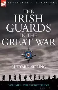 The Irish Guards in the Great War - volume 1 - The First Battalion - Kipling Rudyard