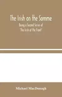 The Irish on the Somme - Michael MacDonagh