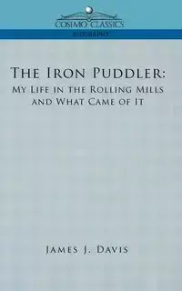 The Iron Puddler - Davis James J.