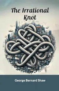 The Irrational Knot - George Bernard Shaw