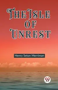 The Isle of Unrest - Henry Merriman Seton