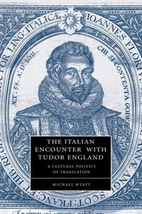 The Italian Encounter with Tudor England - Wyatt Michael