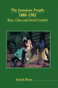 The Jamaican People 1880-1902 - Bryan Patrick