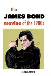 The James Bond Movies of the 1980s - a. Christie Thomas