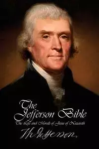 The Jefferson Bible - The Life and Morals of Jesus of Nazareth - Jefferson Thomas