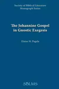 The Johannine Gospel in Gnostic Exegesis - Elaine Pagels