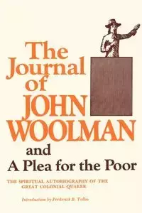 The Journal of John Woolman and a Plea for the Poor - John Woolman