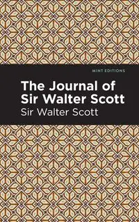 The Journal of Sir Walter Scott - Scott Walter Sir