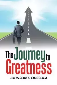 The Journey to Greatness - Johnson F. Odesola