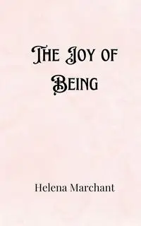 The Joy of Being - Helena Marchant