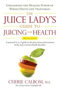 The Juice Lady's Guide To Juicing for Health - Cherie Calbom