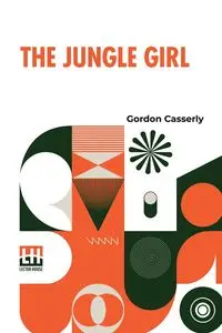 The Jungle Girl - Gordon Casserly