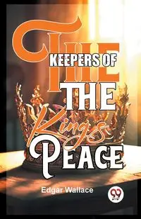 The Keepers Of The King's Peace - Wallace Edgar