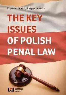 The Key Issues of Polish penal law - Justyna Jurewicz, Krzysztof Indecki