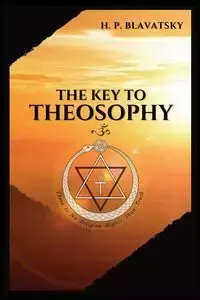 The Key to THEOSOPHY - BLAVATSKY H. P.