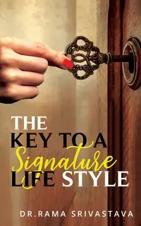 The Key to a Signature LifeStyle - Srivastava Dr. Rama