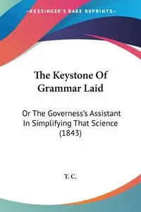 The Keystone Of Grammar Laid - T. C.