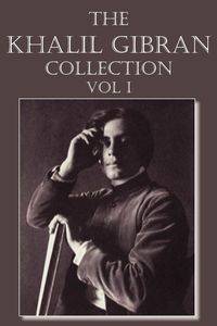 The Khalil Gibran Collection Volume I - Gibran Kahlil