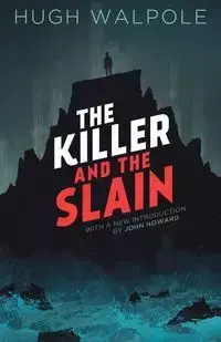 The Killer and the Slain - Hugh Walpole