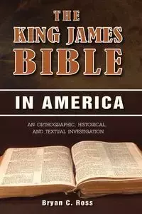 The King James Bible in America - Ross Bryan C.