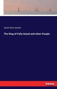 The King of Folly Island and other People - Sarah Jewett Orne