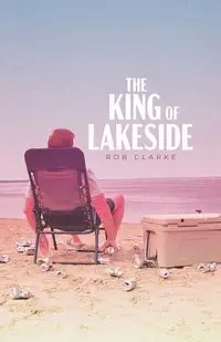 The King of Lakeside - Rob Clarke