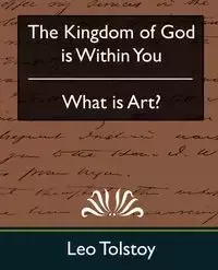 The Kingdom of God Is Within You & What Is Art? - Leo Tolstoy Nikolayevich