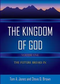 The Kingdom of God, Volume 1 - A. Tom Jones